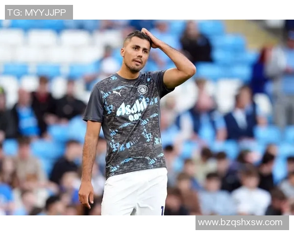 罗德里在曼城的崛起之路与未来展望：从青训到顶级中场的蜕变