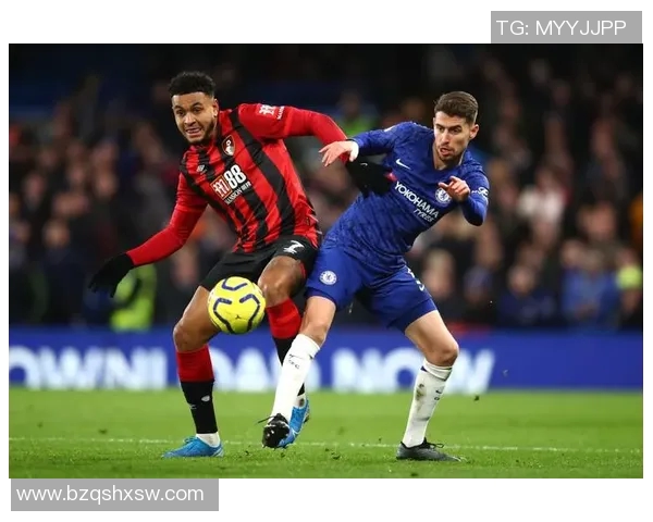 切尔西与伯恩茅斯2019赛季精彩对决回顾与分析 切尔西与伯恩茅斯2019赛季精彩对决回顾与分析